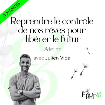 Cover Image for Atelier Epop& Nantes - Reprendre le contrôle de nos rêves pour libérer le futur avec Julien Vidal