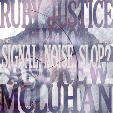 Cover Image for A conversation with Andrew McLuhan & Ruby Justice Thelot | on Signal, Noise, Slop