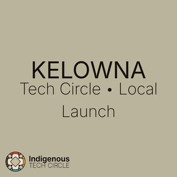 Cover Image for Indigenous Tech Circle — Kelowna Launch 🎉