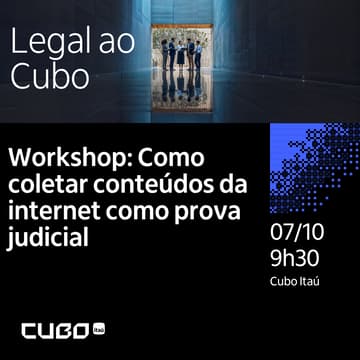 Cover Image for Legal ao Cubo - Workshop: Como coletar conteúdos da internet como prova judicial