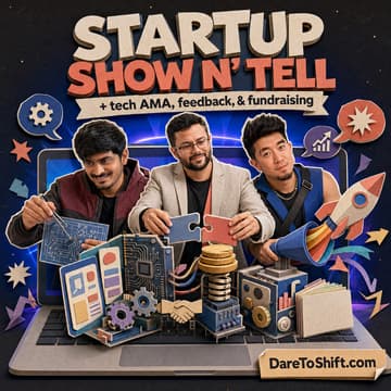 Cover Image for Startup Show N’ Tell + Tech AMA, Feedback, & Funding w/ Gopal, Aron, & Sunny | DareToShift