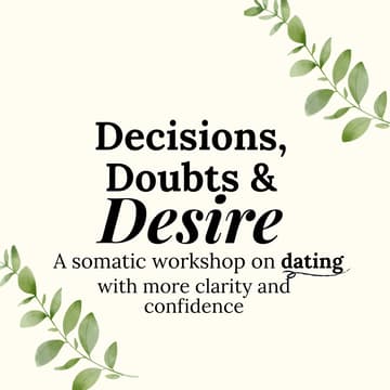 Cover Image for Decisions, Doubts and Desire: a somatic dating workshop