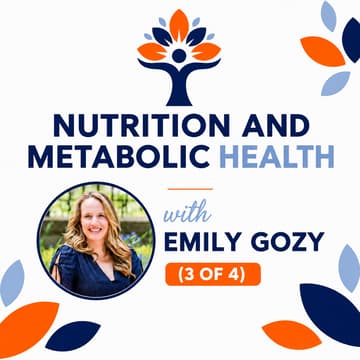 Cover Image for Nutrition and Metabolic Health 3 of 4 w/ Emily Gozy