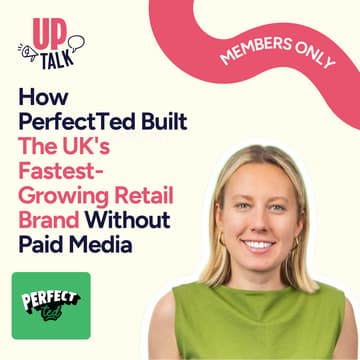 Cover Image for Up Talk: How PerfectTed Built The UK's Fastest-Growing Retail Brand Without Paid Media