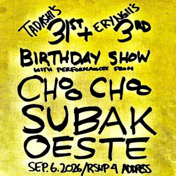 Cover Image for Tadashi & Eryngii Birthday Show w/ CHOO CHOO, Subak, and Oeste