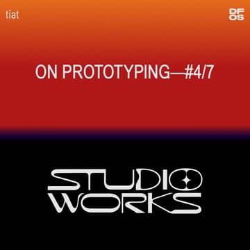 Cover Image for STUDIO WORKS #4/7 | On prototyping