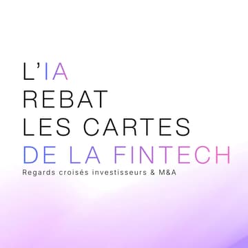 Cover Image for L'IA rebat les cartes de la fintech | Regards croisés investisseurs et M&A