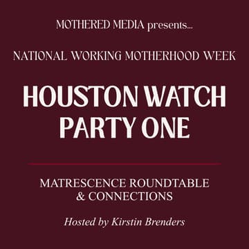 Cover Image for Houston Watch Party: Matrescence Roundtable
