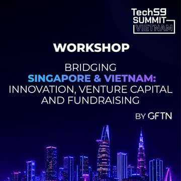 Cover Image for WORKSHOP 5 | Bridging Singapore & Vietnam: Innovation, Venture Capital and Fundraising by GFTN