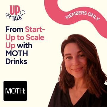 Cover Image for Up Talk: From Start-Up to Scale Up with MOTH Drinks