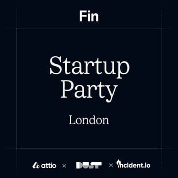 Cover Image for London Tech Week Startup Party with Fin, Attio, Dust & incident.io