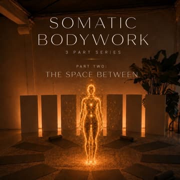 Cover Image for The Space Between: Part Two- Somatic Bodywork Series