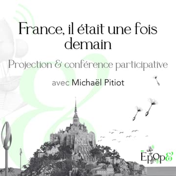 Cover Image for Projection & conférence participative Epop& - France, il était une fois demain avec Michaël Pitiot