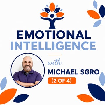 Cover Image for Emotional Intelligence 2 of 4 w/ Michael Sgro