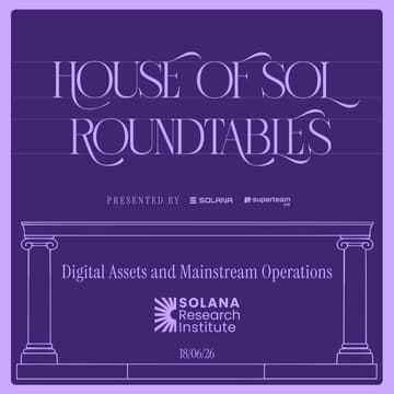 Cover Image for House of Sol Roundtable with the Solana Research Institute- Integrating Digital Assets into Core Treasury Operations