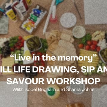Cover Image for “Live in the memory” STILL LIFE DRAWING, SIP AND SAVOUR WORKSHOP