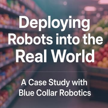 Cover Image for Deploying Robots into the Real World: A Case Study with Blue Collar Robotics