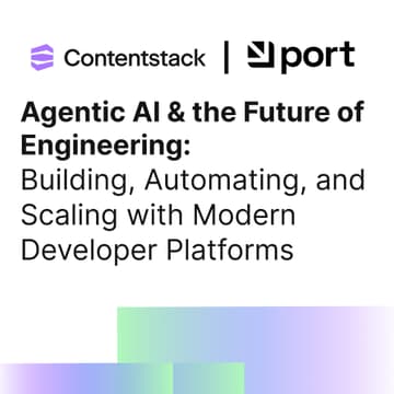 Cover Image for Agentic AI & the Future of Engineering: Building, Automating, and Scaling with Modern Developer Platforms with Contentstack and Port.io