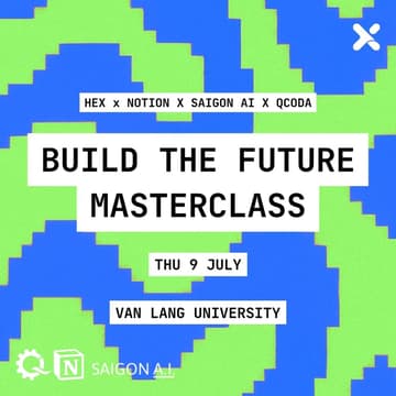 Cover Image for BUILD THE FUTURE MASTERCLASS with NOTION x HEX x SAIGON AI x QCoda