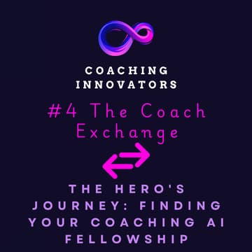 Cover Image for #4 The Coach Exchange - The Hero's Journey: Finding Your Coaching AI Fellowship