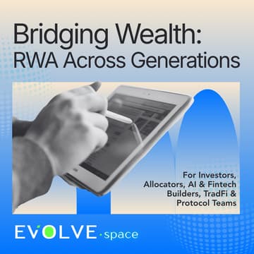 Cover Image for (Postponed from July 31, new date tbc) EVOLVE·space | Bridging Wealth: RWA Across Generations