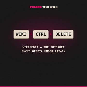 Cover Image for Wiki+Ctrl+Delete: Wikipedia – The Internet Encyclopedia Under Attack @ Poland Tech Week 2026