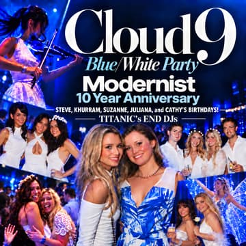 Cover Image for 'Cloud9' Blue/White Party | Modernist 10yr Anniversary | Titanic's End DJs |Bdays: Steve, Khurram, Suzanne, Juliana, Cathy |TechWeek Finale