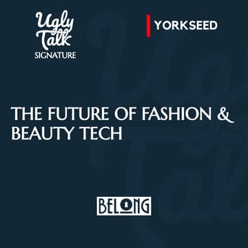Cover Image for UGLY TALK: THE FUTURE OF FASHION & BEAUTY TECH