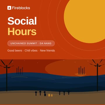 Cover Image for Fireblocks Social Hours - Unchained Summit & Web3 Builders' Summit in Da Nang