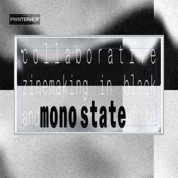 Cover Image for monostate, a workshop at PRINTERHOF Zine & Publishing Festival