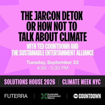Cover Image for The Jargon Detox, or how not to talk about climate - with TED Countdown and the Sustainable Entertainment Alliance