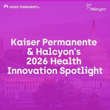 Cover Image for Kaiser Permanente & Halcyon's 2026 Health Innovation Spotlight