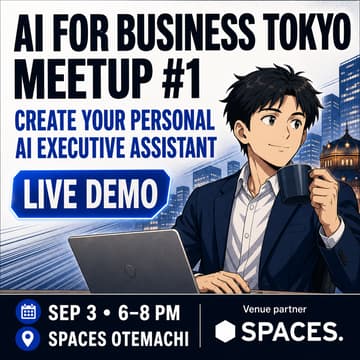 Cover Image for AI for Business Tokyo Meetup #1: How to Create a Personal AI Executive Assistant