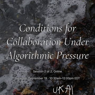 Cover Image for Conditions for Collaboration Under Algorithmic Pressure | Public Session 2 of 2 | September 19 (10:30am–12pm EDT)