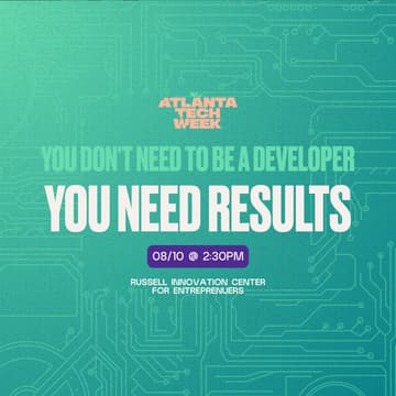 Cover Image for You Don't Need to Be a Developer - You Need Results | #ATLTechWeek