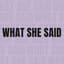 Avatar for What She Said Avatar for What She Said