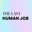 Avatar for The Last Human Job
