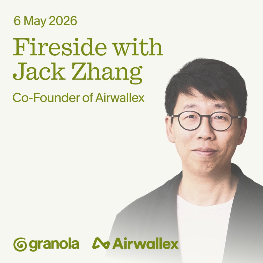 Granola Fireside with Jack Zhang (CEO, Airwallex)