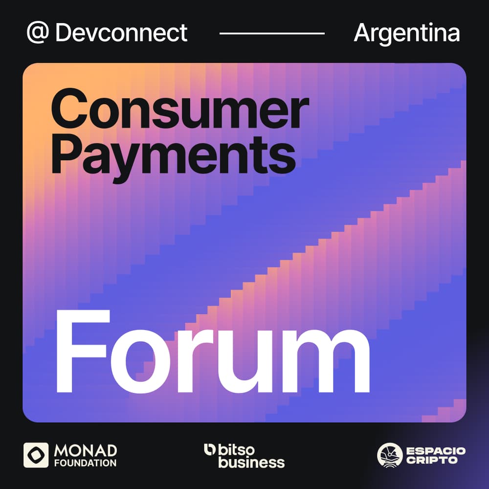 Forum: Consumer Payments │ Monad Foundation x Bitso Business @ Devconnect ·  Luma