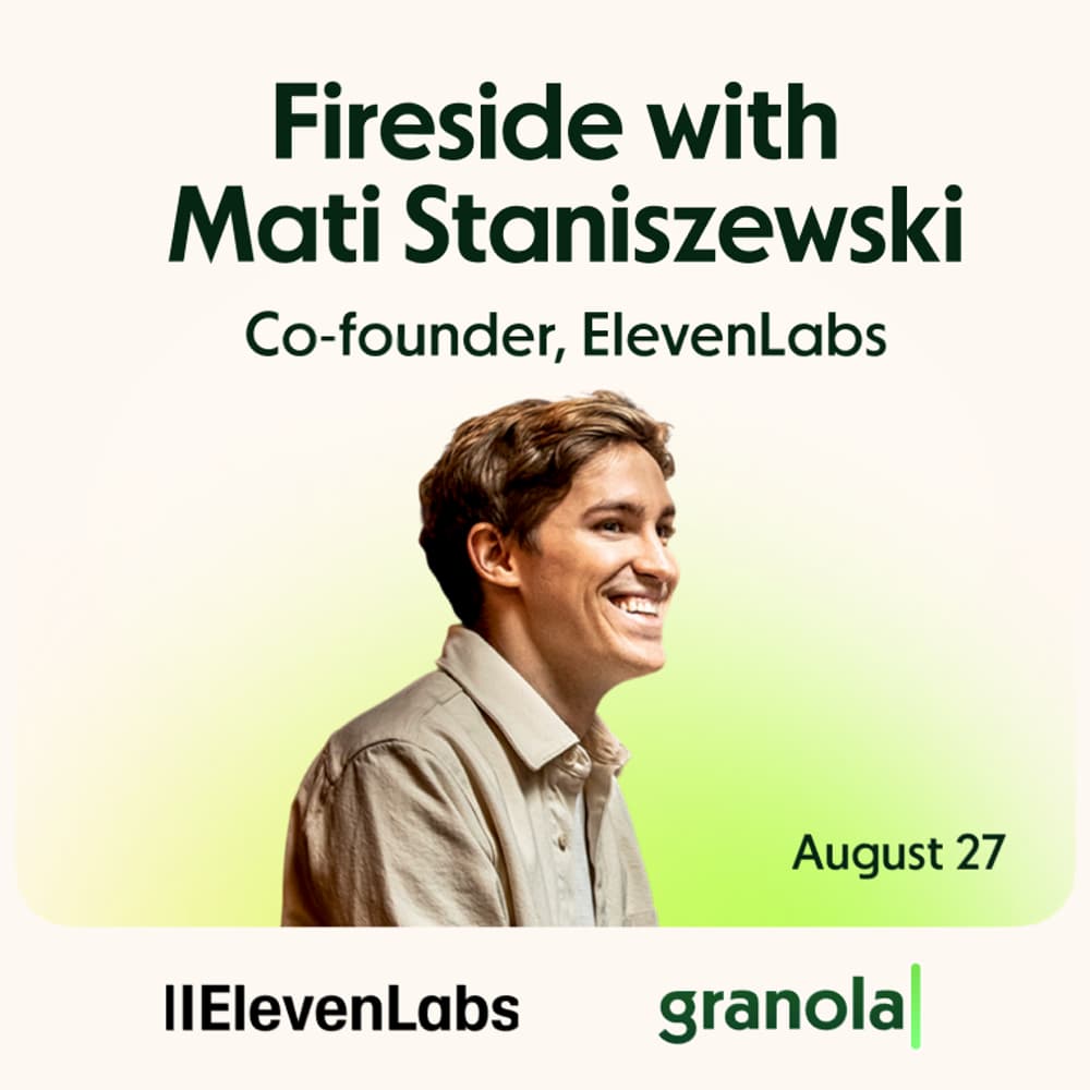 Granola Firesides with Mati Staniszewski (ElevenLabs)