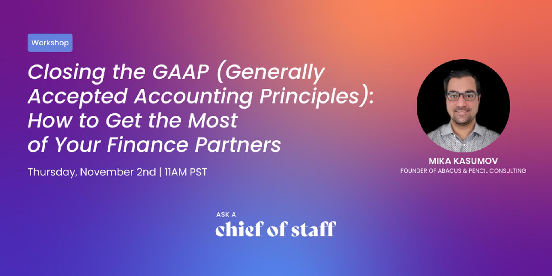 Cover Image for Ask a Chief of Staff: Closing the GAAP (Generally Accepted Accounting Principles) - How to Get the Most of Your Finance Partners