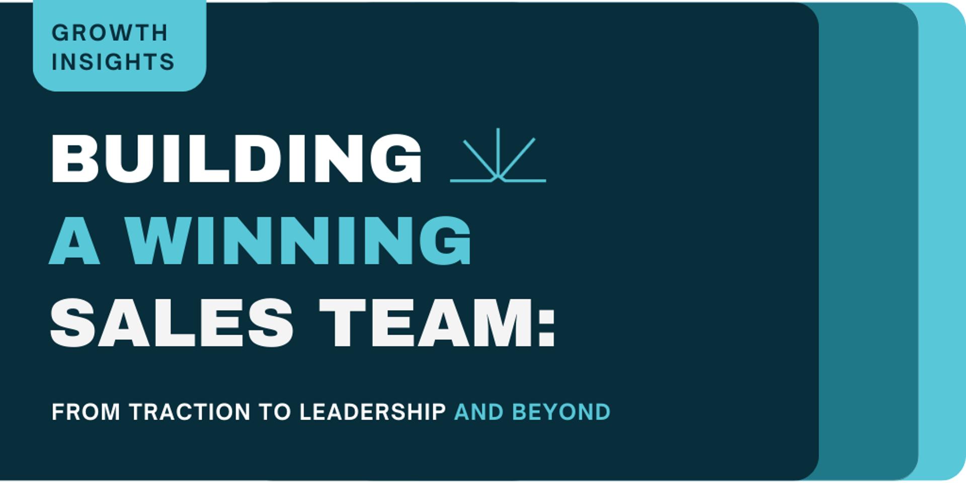 Cover Image for BUILDING A WINNING SALES TEAM: From Traction to Leadership and Beyond