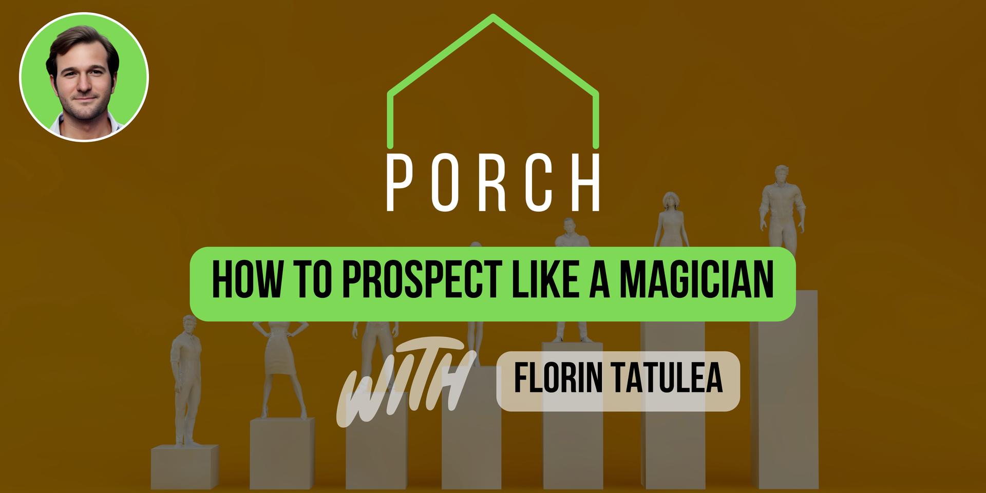 Cover Image for PORCH – How to Prospect Like a Magician w/ Florin Tatulea