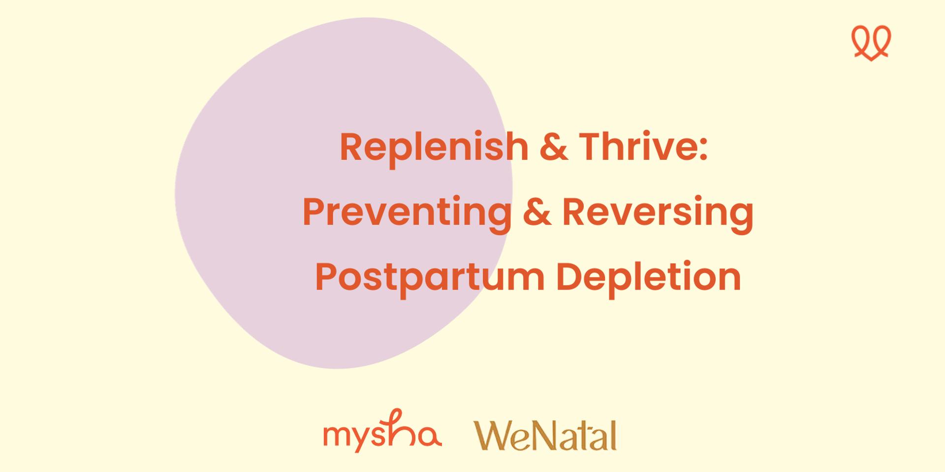 Cover Image for Virtual: Replenish & Thrive - Preventing & Reversing Postpartum Depletion w/ WeNatal