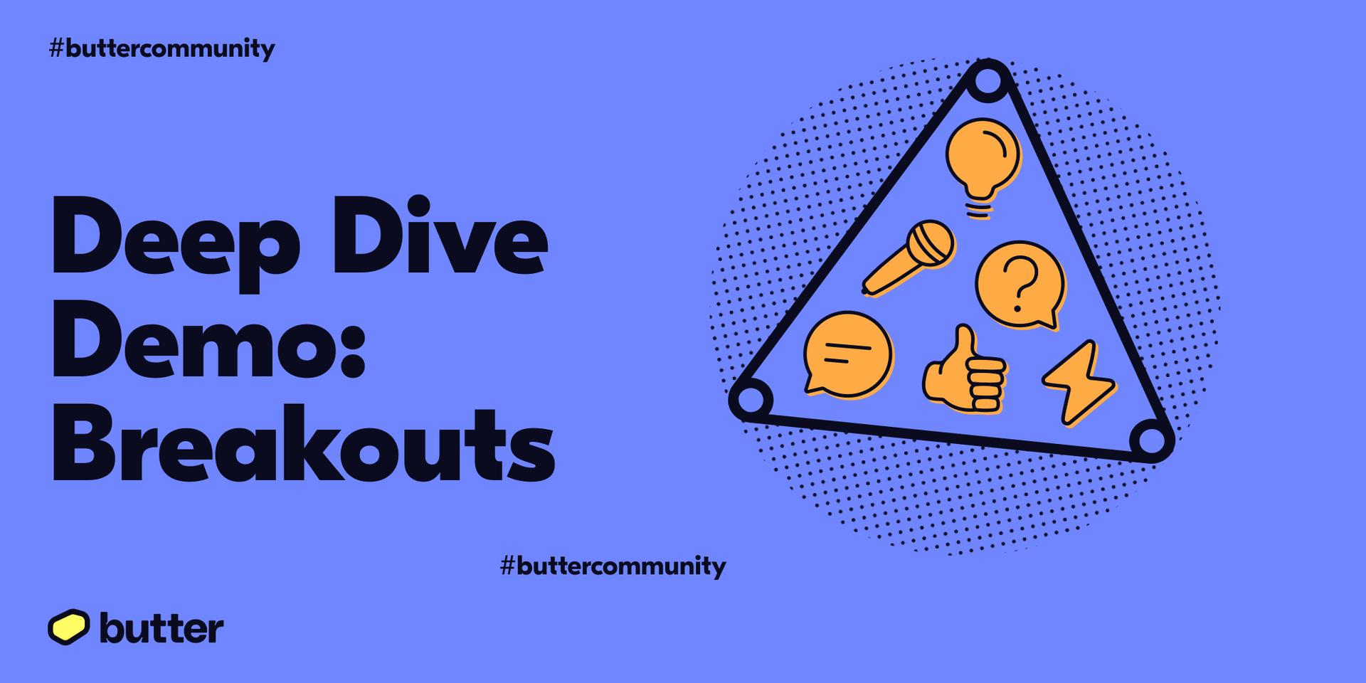 Cover Image for Butter Deep Dive Demo: Breakouts 💬