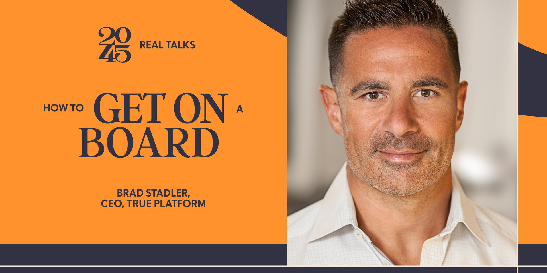 Cover Image for Real Talk: How To Get On A Board with Brad Stadler, CEO, True Platform