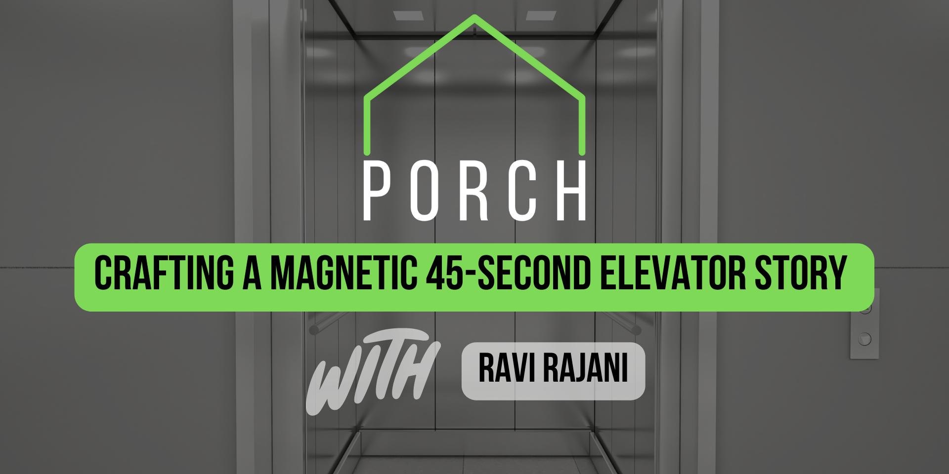 Cover Image for PORCH – Crafting a Magnetic Elevator Pitch with Ravi Rajani