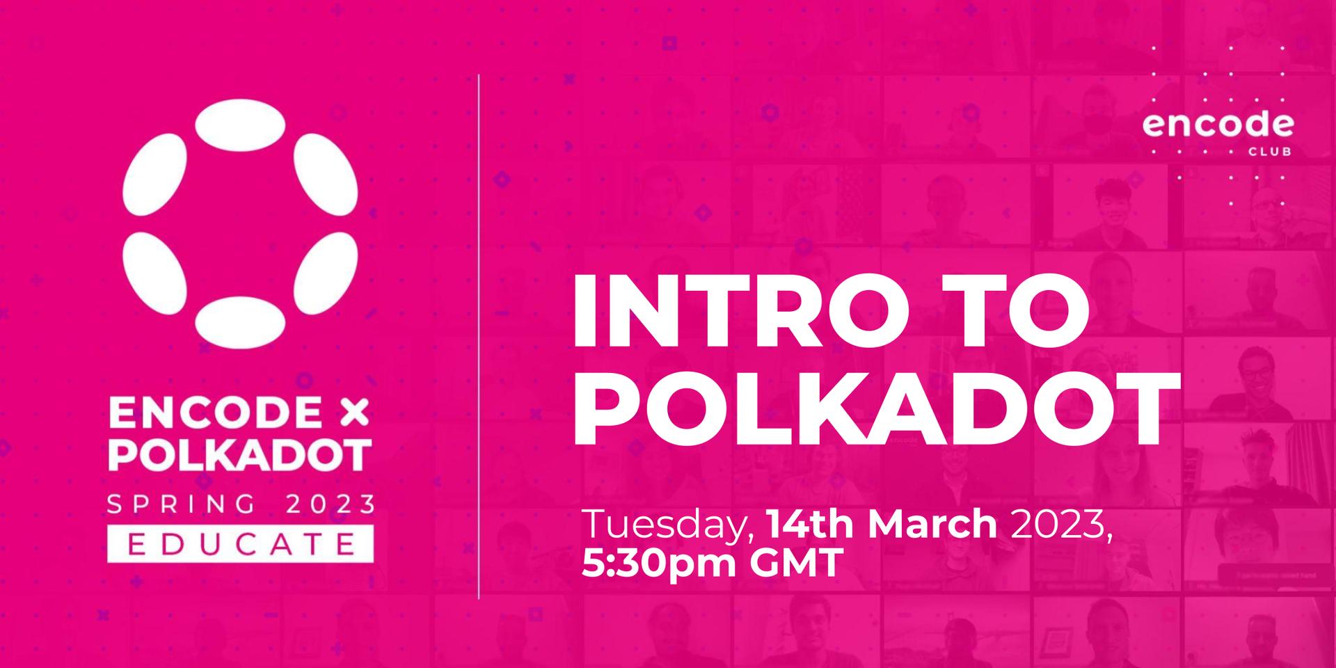Encode x Polkadot Spring 2023 Educate: Intro to Polkadot · Luma