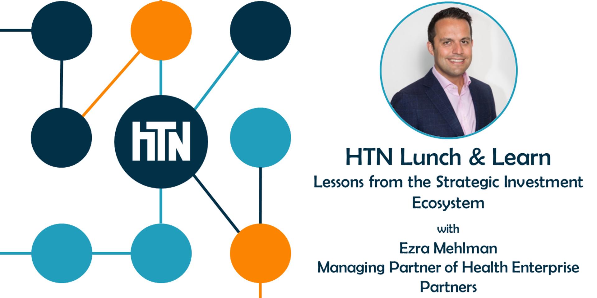 Cover Image for HTN Lunch & Learn: Lessons from the Strategic Investment Ecosystem with Ezra Mehlman