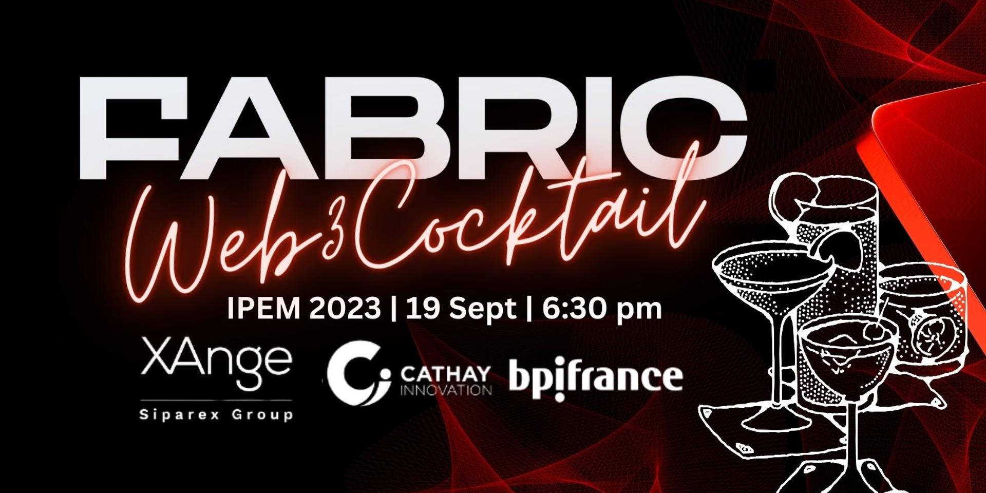 Cover Image for Fabric Ventures IPEM 2023 Web3 Cocktails with XAnge, Cathay Innovation and Bpifrance